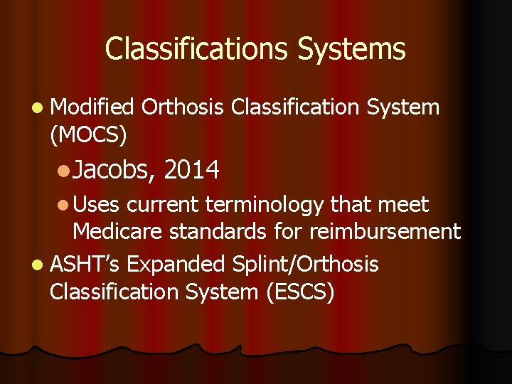 Classifications Systems l Modified (MOCS) Orthosis Classification System l. Jacobs, l Uses 2014 current