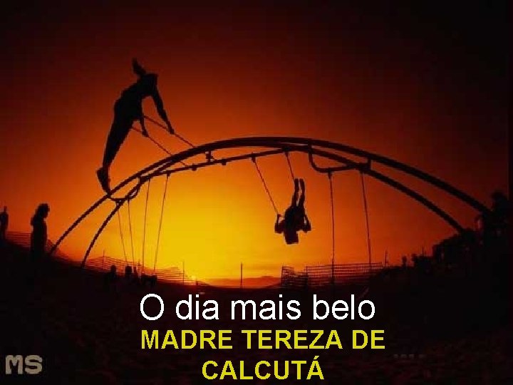 O dia mais belo MADRE TEREZA DE CALCUTÁ 