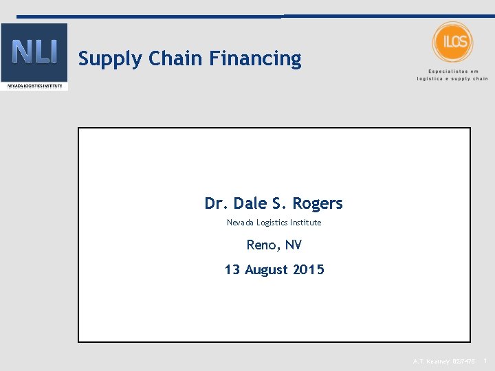 Supply Chain Financing Dr. Dale S. Rogers Nevada Logistics Institute Reno, NV 13 August