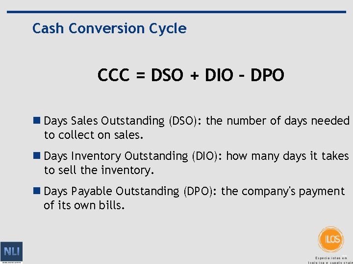 Cash Conversion Cycle CCC = DSO + DIO – DPO n Days Sales Outstanding