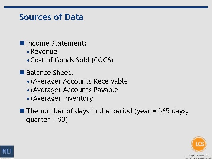 Sources of Data n Income Statement: • Revenue • Cost of Goods Sold (COGS)