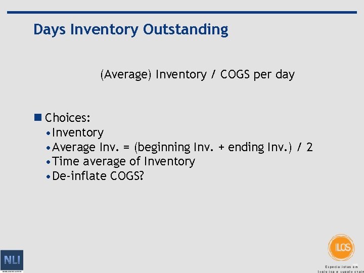 Days Inventory Outstanding (Average) Inventory / COGS per day n Choices: • Inventory •