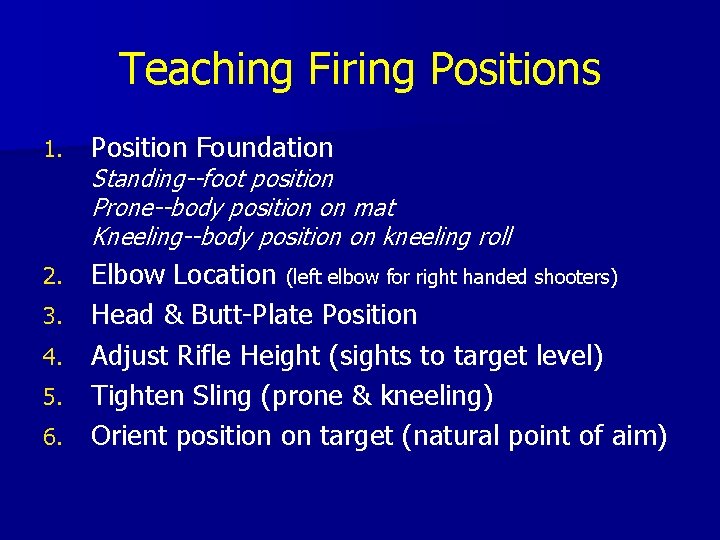 Teaching Firing Positions 1. Position Foundation 2. Elbow Location (left elbow for right handed