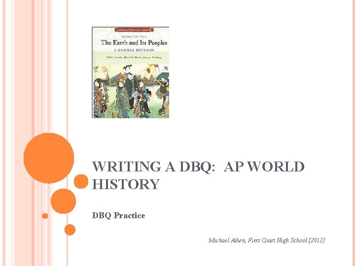 WRITING A DBQ: AP WORLD HISTORY DBQ Practice Michael Aiken, First Coast High School