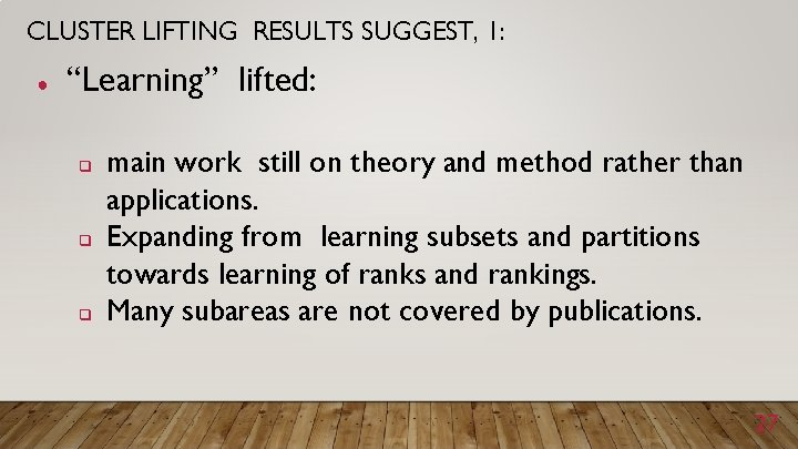 CLUSTER LIFTING RESULTS SUGGEST, 1: ● “Learning” lifted: q q q main work still