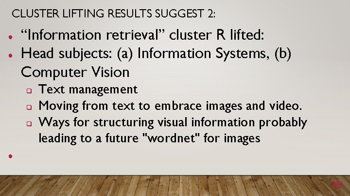 CLUSTER LIFTING RESULTS SUGGEST 2: ● ● “Information retrieval” cluster R lifted: Head subjects: