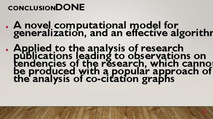 CONCLUSION: DONE ● ● A novel computational model for generalization, and an effective algorithm