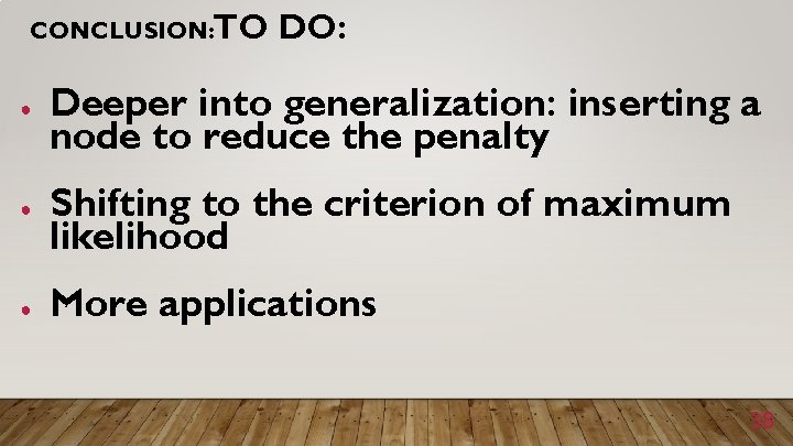 CONCLUSION: TO DO: ● Deeper into generalization: inserting a node to reduce the penalty