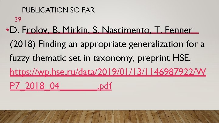 PUBLICATION SO FAR 39 • D. Frolov, B. Mirkin, S. Nascimento, T. Fenner (2018)