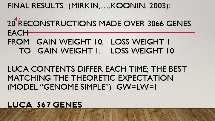 FINAL RESULTS (MIRKIN, …, KOONIN, 2003): 47 20 RECONSTRUCTIONS MADE OVER 3066 GENES EACH