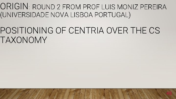 ORIGIN: ROUND 2 FROM PROF LUIS MONIZ PEREIRA (UNIVERSIDADE NOVA LISBOA PORTUGAL) POSITIONING OF
