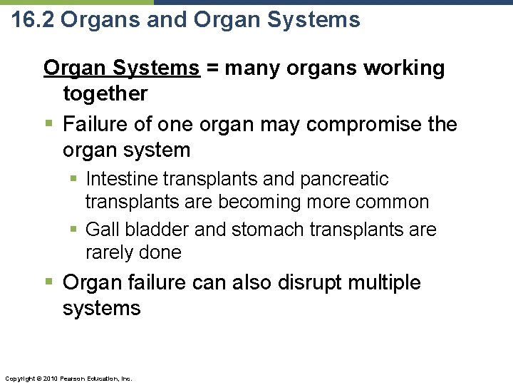 16. 2 Organs and Organ Systems = many organs working together § Failure of