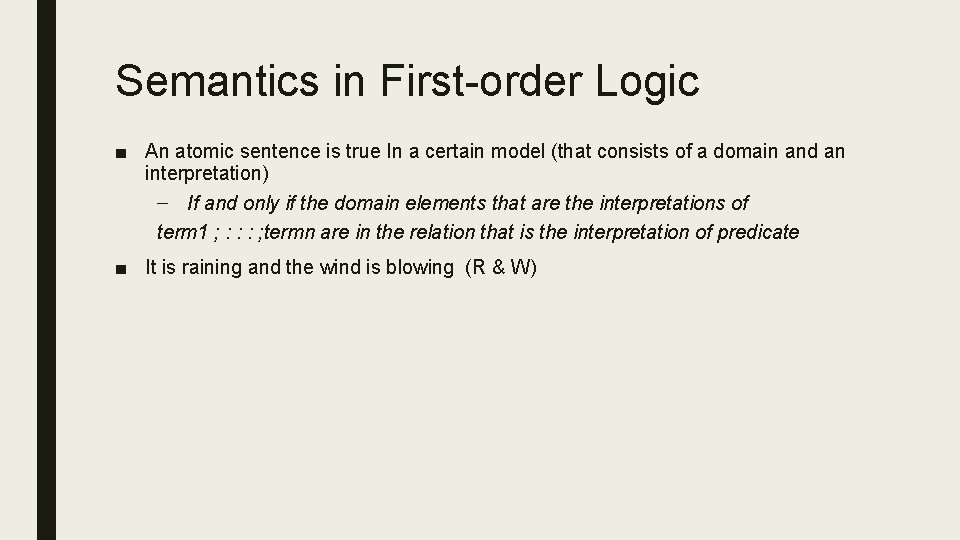 Semantics in First-order Logic ■ An atomic sentence is true In a certain model