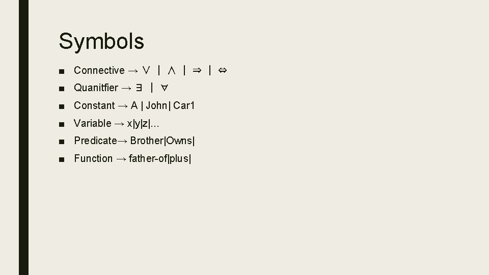 Symbols ■ Connective → ∨ | ∧ | ⇒ | ⇔ ■ Quanitfier →