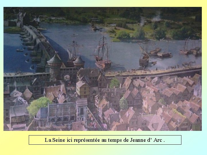 La Seine ici représentée au temps de Jeanne d’ Arc. 