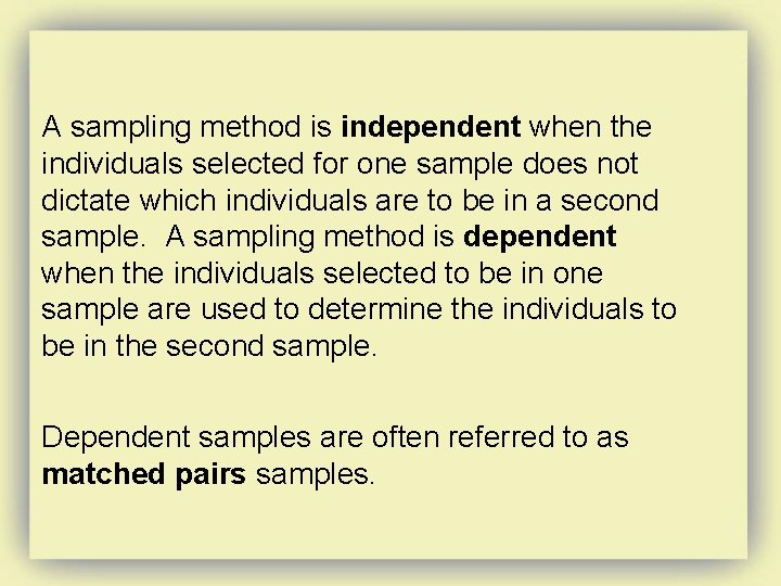 A sampling method is independent when the individuals selected for one sample does not