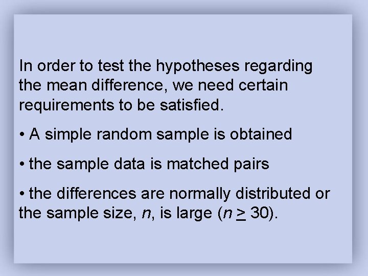 In order to test the hypotheses regarding the mean difference, we need certain requirements