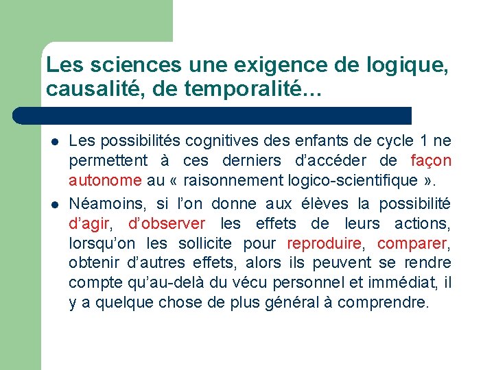 Les sciences une exigence de logique, causalité, de temporalité… l l Les possibilités cognitives