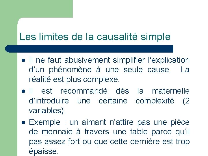 Les limites de la causalité simple l l l Il ne faut abusivement simplifier