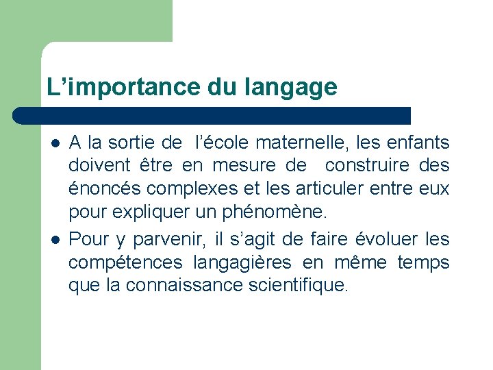 L’importance du langage l l A la sortie de l’école maternelle, les enfants doivent