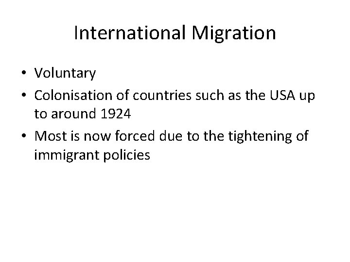 International Migration • Voluntary • Colonisation of countries such as the USA up to