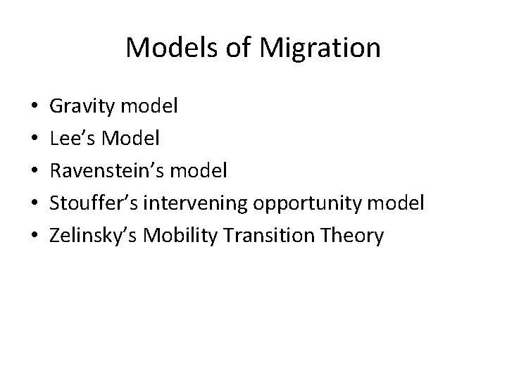 Models of Migration • • • Gravity model Lee’s Model Ravenstein’s model Stouffer’s intervening