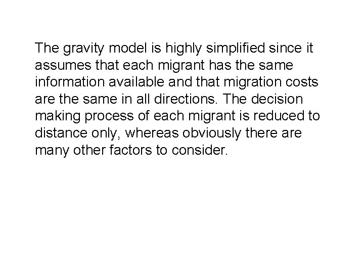 The gravity model is highly simplified since it assumes that each migrant has the