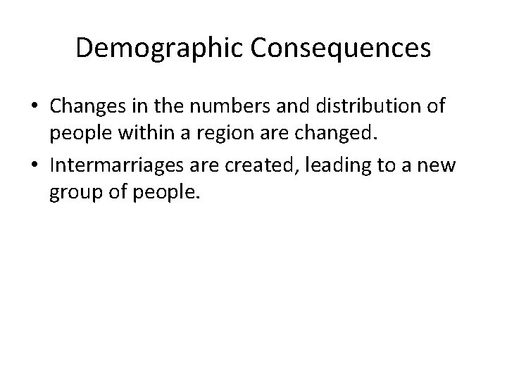 Demographic Consequences • Changes in the numbers and distribution of people within a region