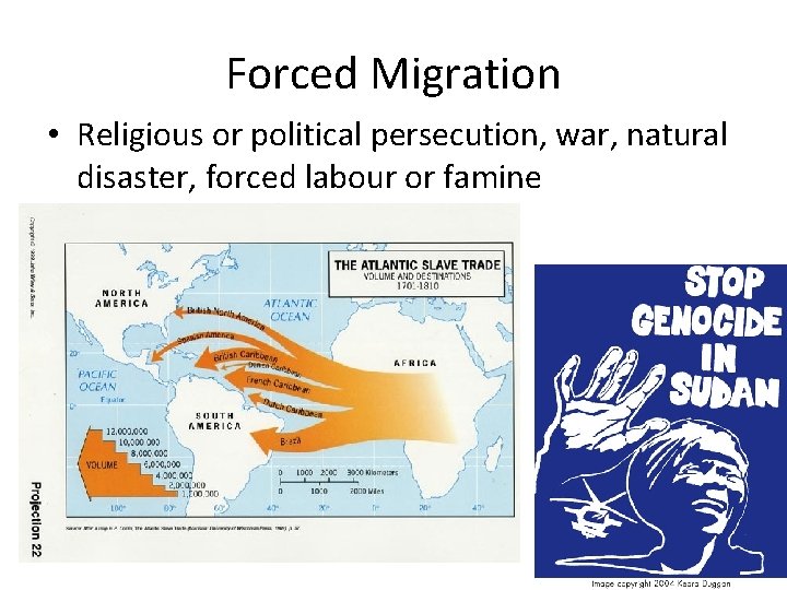 Forced Migration • Religious or political persecution, war, natural disaster, forced labour or famine