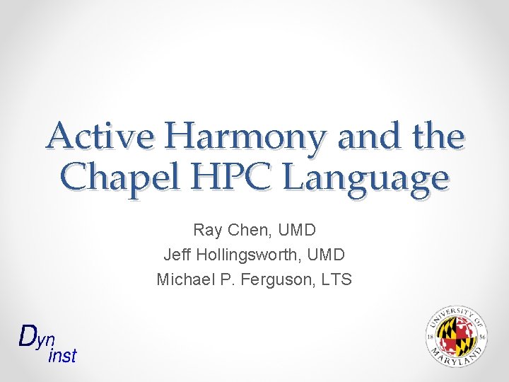 Active Harmony and the Chapel HPC Language Ray Chen, UMD Jeff Hollingsworth, UMD Michael