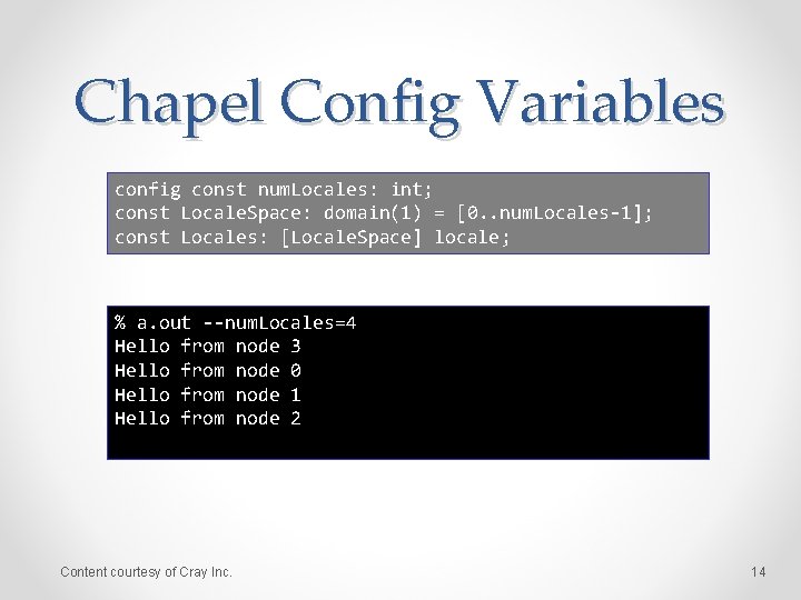 Chapel Config Variables config const num. Locales: int; const Locale. Space: domain(1) = [0.