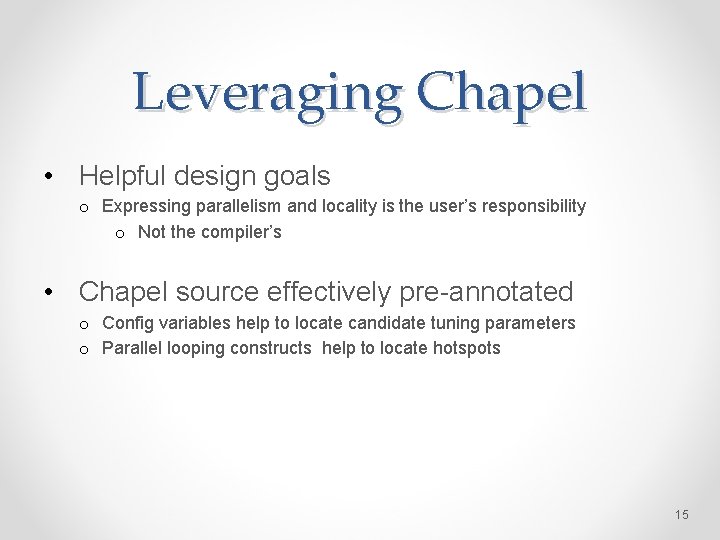 Leveraging Chapel • Helpful design goals o Expressing parallelism and locality is the user’s