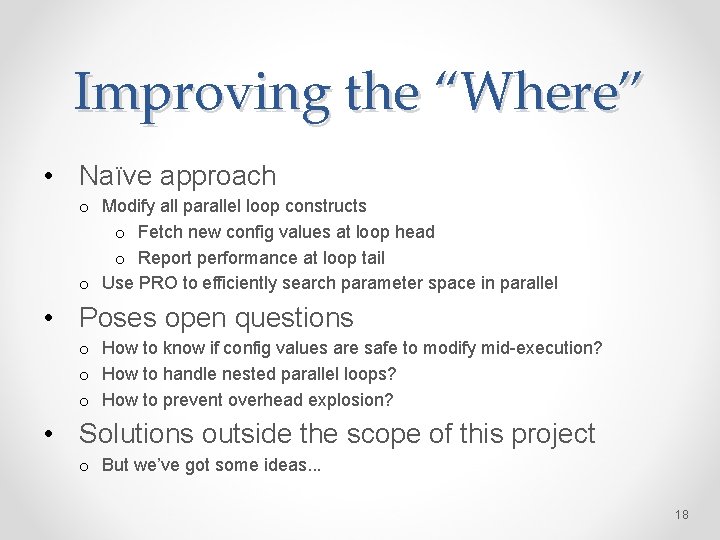 Improving the “Where” • Naïve approach o Modify all parallel loop constructs o Fetch