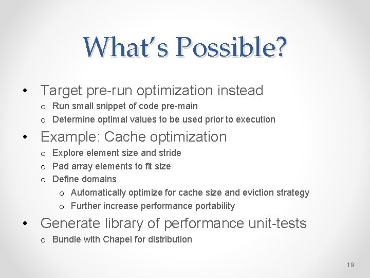 What’s Possible? • Target pre-run optimization instead o Run small snippet of code pre-main