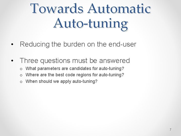 Towards Automatic Auto-tuning • Reducing the burden on the end-user • Three questions must