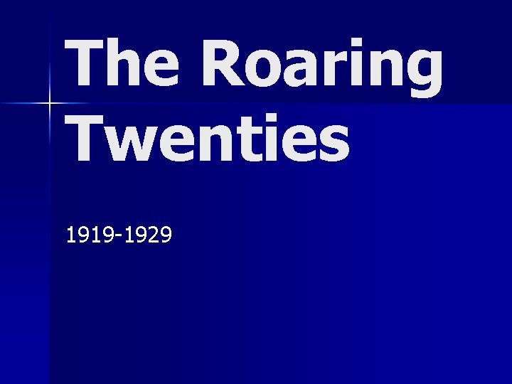 The Roaring Twenties 1919 -1929 