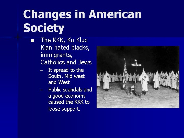 Changes in American Society n The KKK, Ku Klux Klan hated blacks, immigrants, Catholics