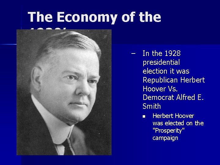 The Economy of the 1920’s – In the 1928 presidential election it was Republican