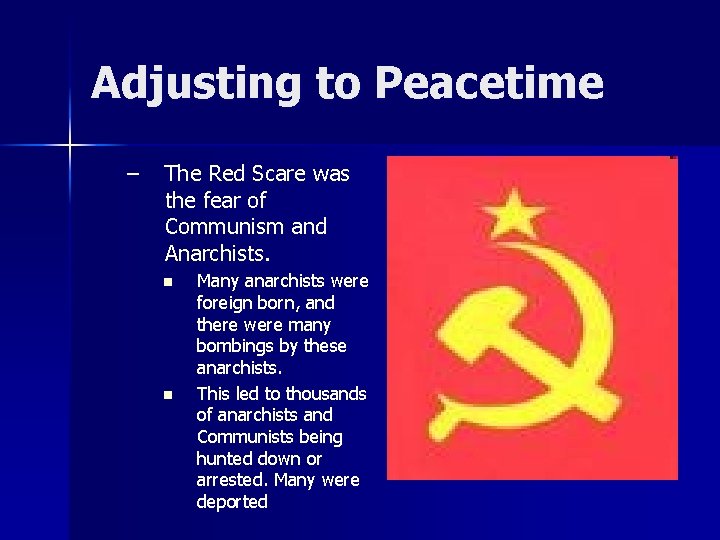 Adjusting to Peacetime – The Red Scare was the fear of Communism and Anarchists.