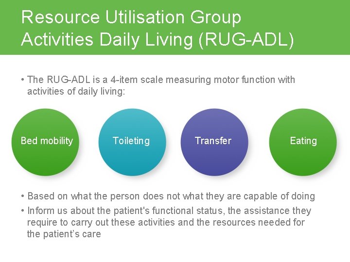 Resource Utilisation Group Activities Daily Living (RUG-ADL) • The RUG-ADL is a 4 -item