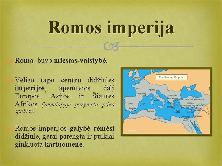 Romos imperija Roma buvo miestas-valstybė. Vėliau tapo centru didžiulės imperijos, apėmusios dalį Europos, Azijos