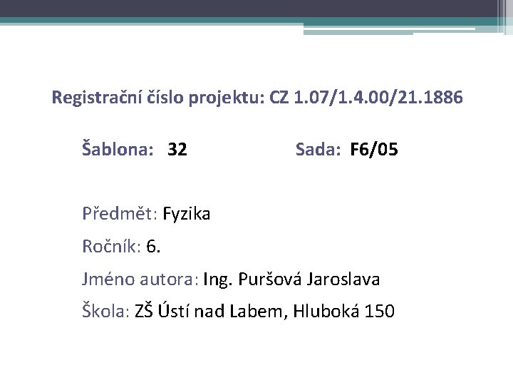 Registrační číslo projektu: CZ 1. 07/1. 4. 00/21. 1886 Šablona: 32 Sada: F 6/05