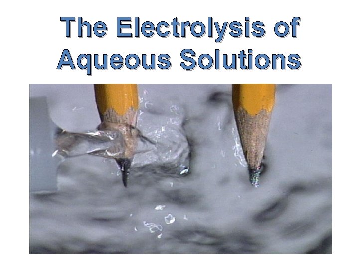 The Electrolysis of Aqueous Solutions 