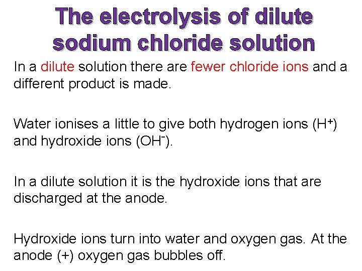 The electrolysis of dilute sodium chloride solution In a dilute solution there are fewer