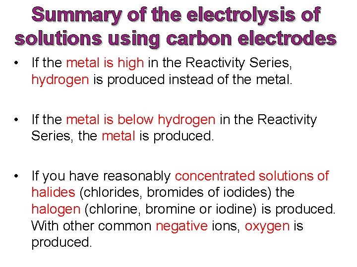 Summary of the electrolysis of solutions using carbon electrodes • If the metal is