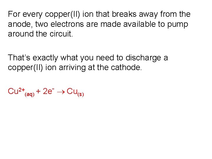 For every copper(II) ion that breaks away from the anode, two electrons are made