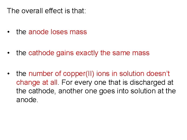 The overall effect is that: • the anode loses mass • the cathode gains