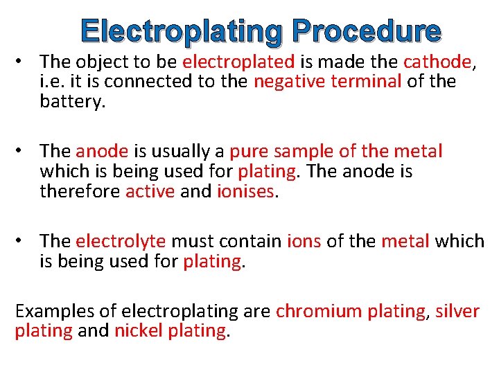 Electroplating Procedure • The object to be electroplated is made the cathode, i. e.