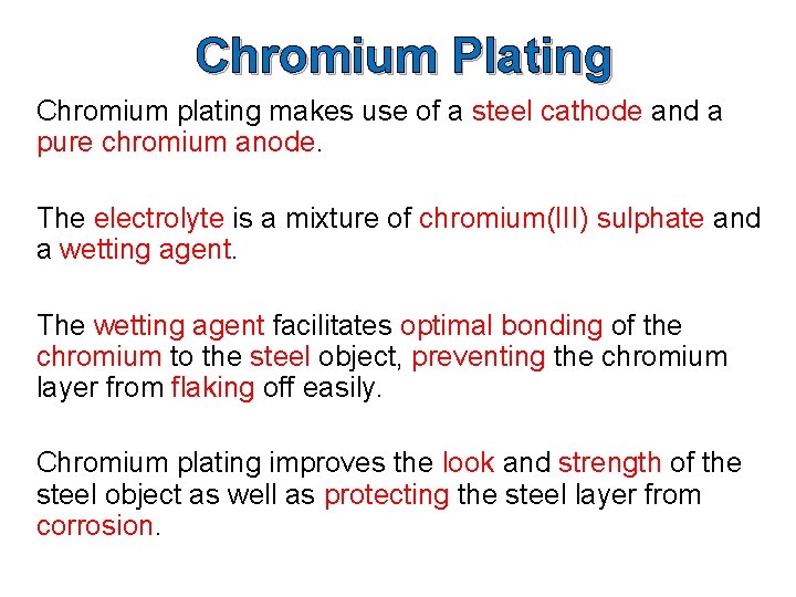 Chromium Plating Chromium plating makes use of a steel cathode and a pure chromium