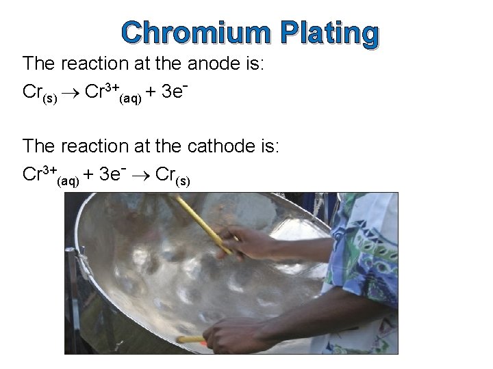 Chromium Plating The reaction at the anode is: Cr(s) ® Cr 3+(aq) + 3